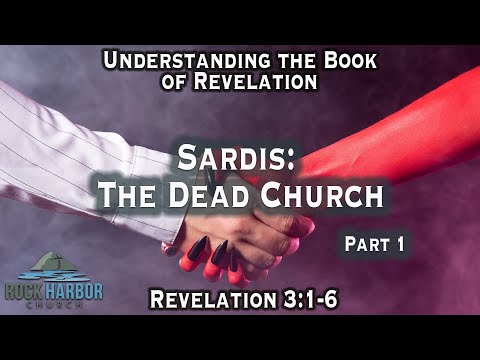 Sardis:  The Dead Church [Revelation 3:1-6]  Part 1  Session #17