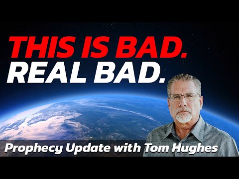 This is Bad. Real Bad. | Prophecy Update with Tom Hughes