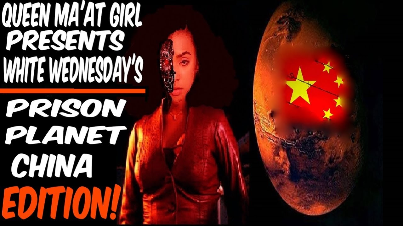 Queen Ma'at Girl Presents White Wednesday's: Prison Planet China Edition!