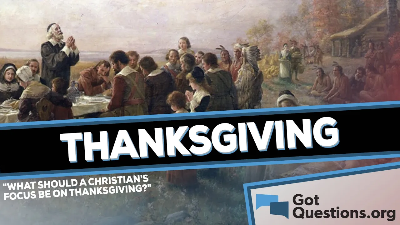 What should be the focus of Christians on Thanksgiving?  |  GotQuestions.org