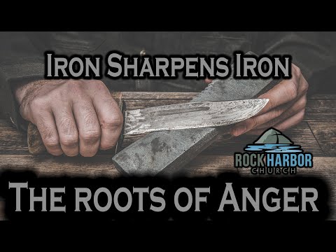 6-23-22  [Iron Sharpens Iron]  The Roots of Anger
