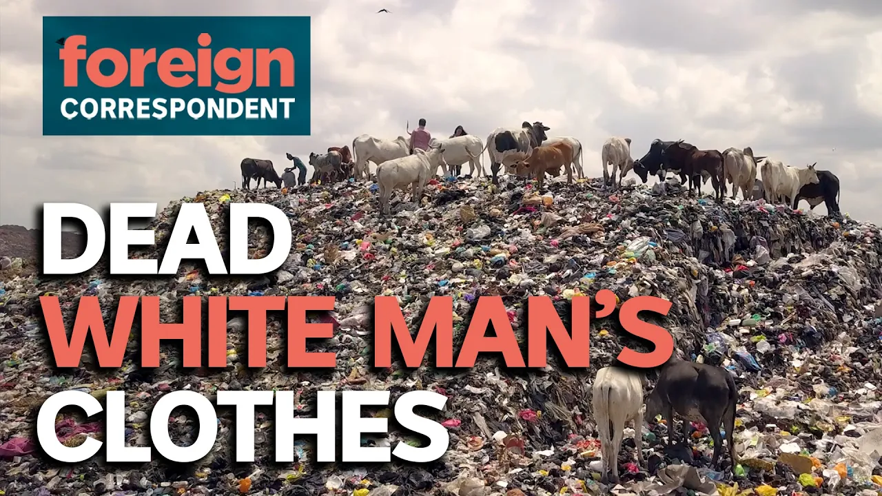 The Environmental Disaster that is Fuelled by Used Clothes and Fast Fashion | Foreign Correspondent