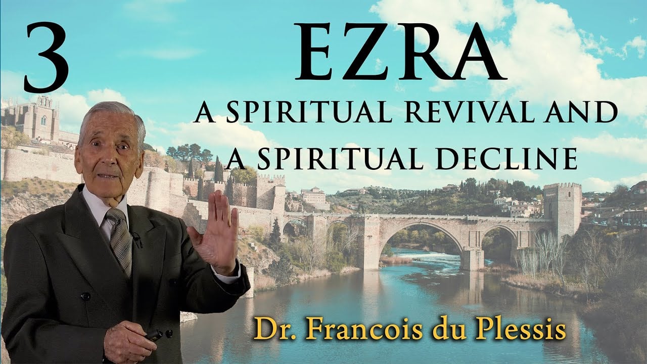 Dr. Francois du Plessis: Ezra - A Spiritual Revival And A Spiritual Decline