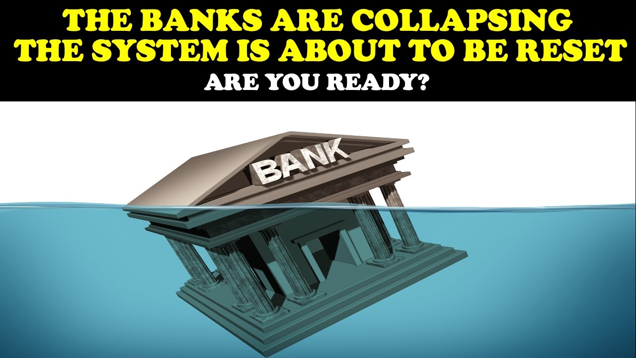 THE BANKS ARE COLLAPSING - THE SYSTEM IS ABOUT TO BE RESET: ARE YOU READY?