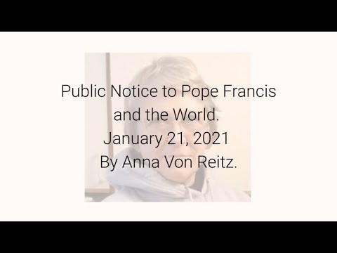 Public Notice to Pope Francis and the World January 21, 2021 By Anna Von Reitz
