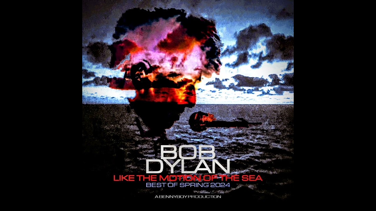 Bob Dylan ~ Like The Motion Of The Sea (Bennyboy's Best Of The '24 Spring Tour)