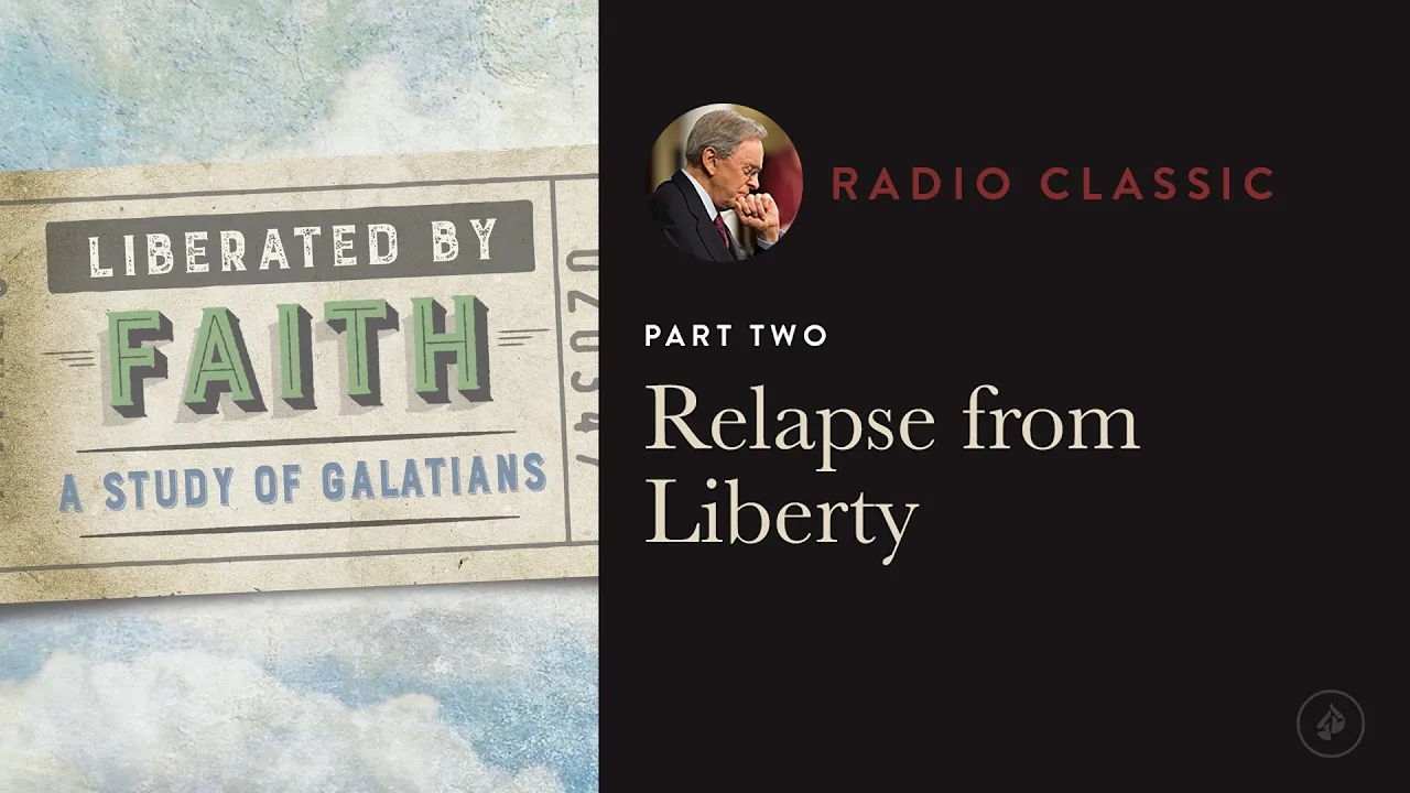 Relapse from Liberty – Liberated by Faith: A Study of Galatians – Part 2 – Dr. Charles Stanley