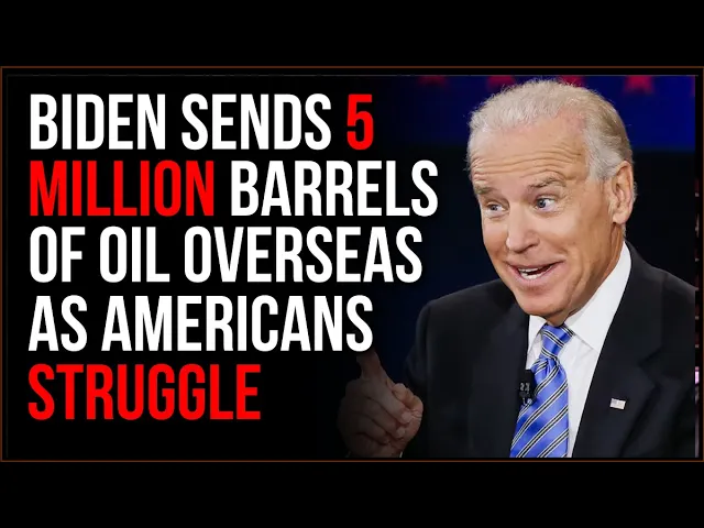 Biden Sends FIVE MILLION Barrels Of Oil To Other Countries + other discussions