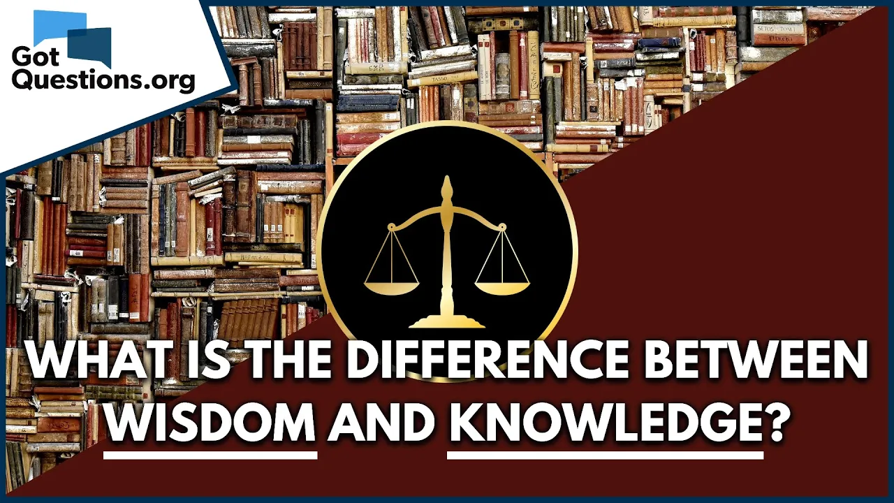 What is the difference between wisdom and knowledge?  |  GotQuestions.org