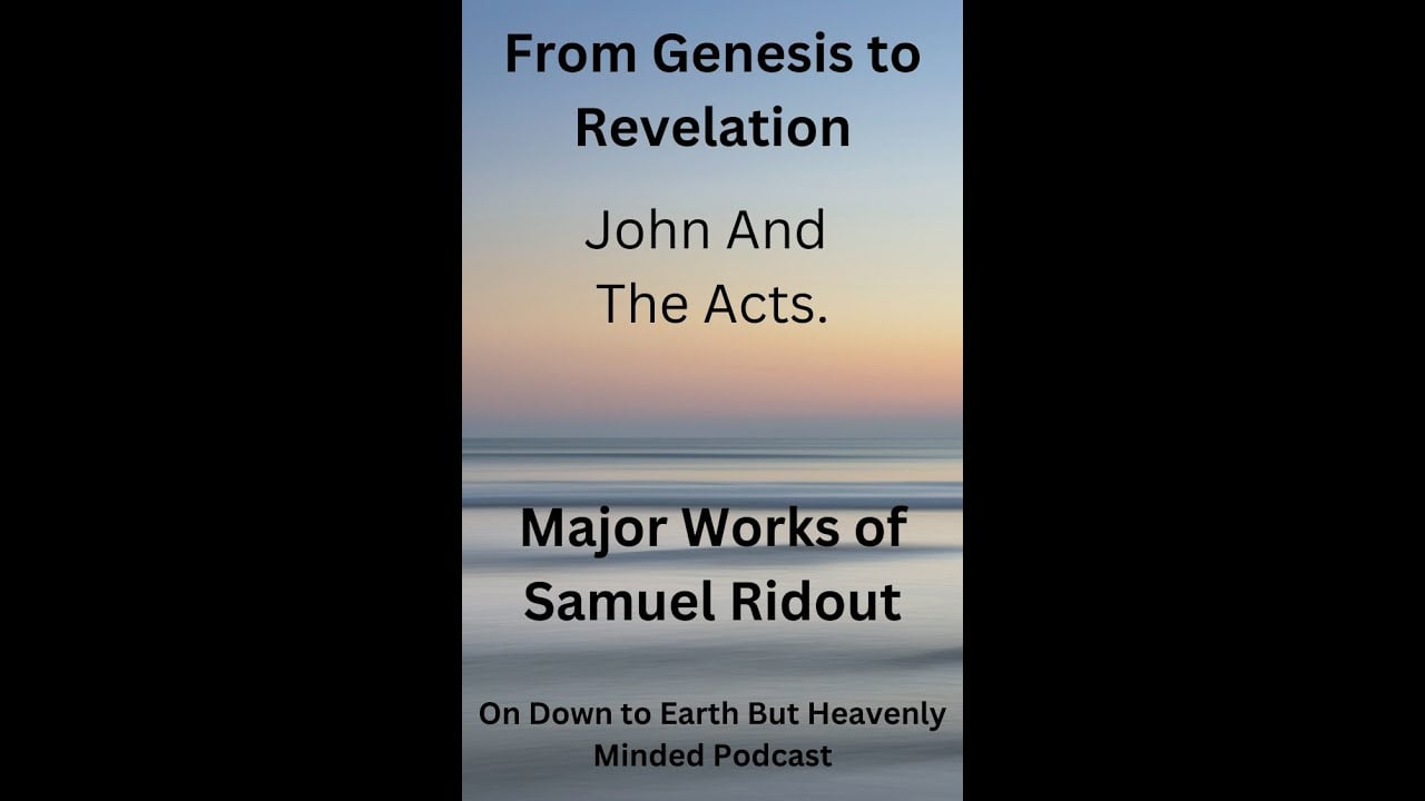 Major Works of Samuel Ridout From Genesis to Revelation Lecture 7 John and the Acts