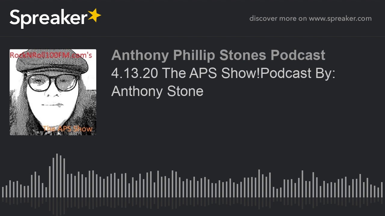 4.13.20 The APS Show!Podcast By: Anthony Stone