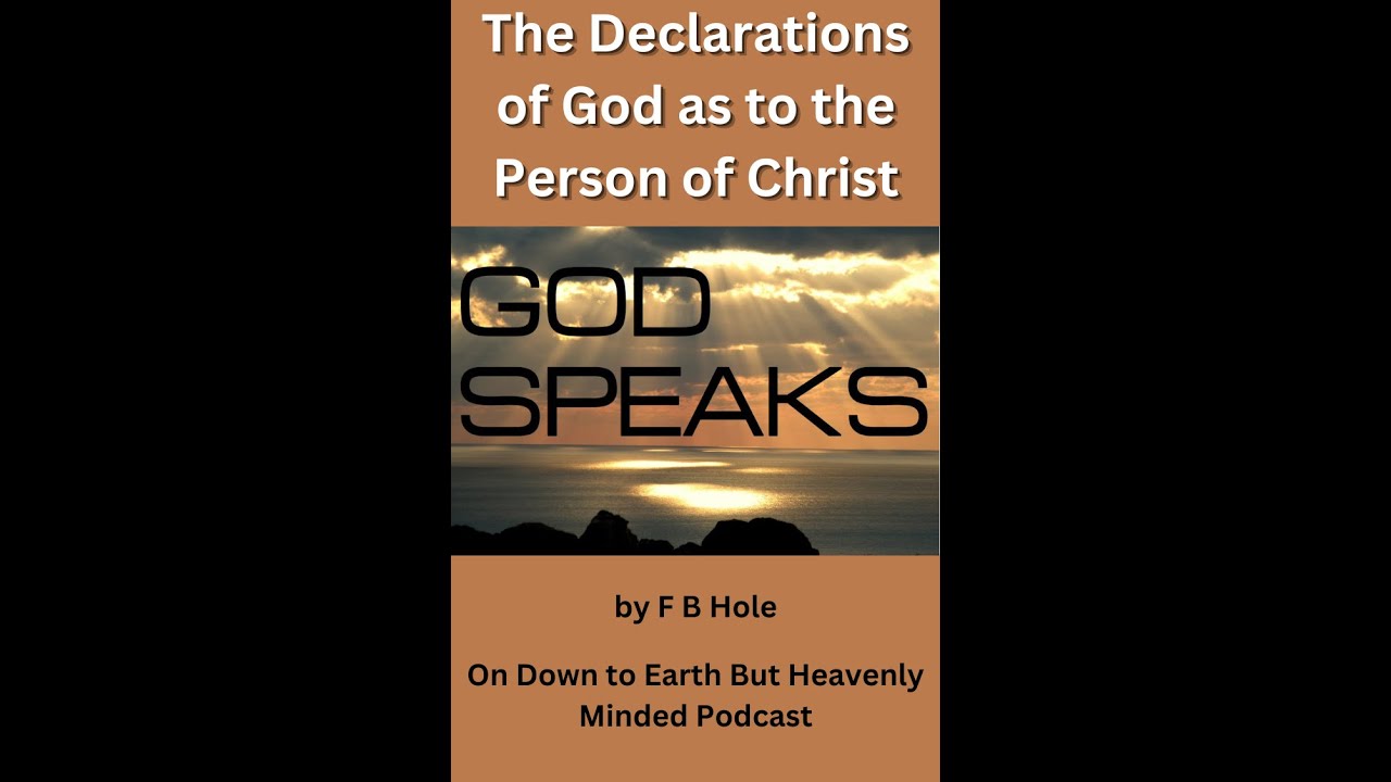 The Declarations of God as to the Person of Christ by F B Hole, On Down to Earth But Heavenly Minded