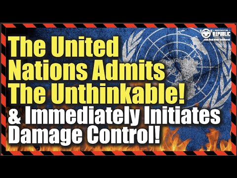 The UN Admits Something BAD & Immediately Initiates Damage Control…Here’s What They Said!