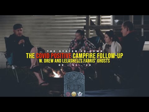 186: The COVID Positive Campfire Followup w. Drew & Lelashells Farris' Ghosts