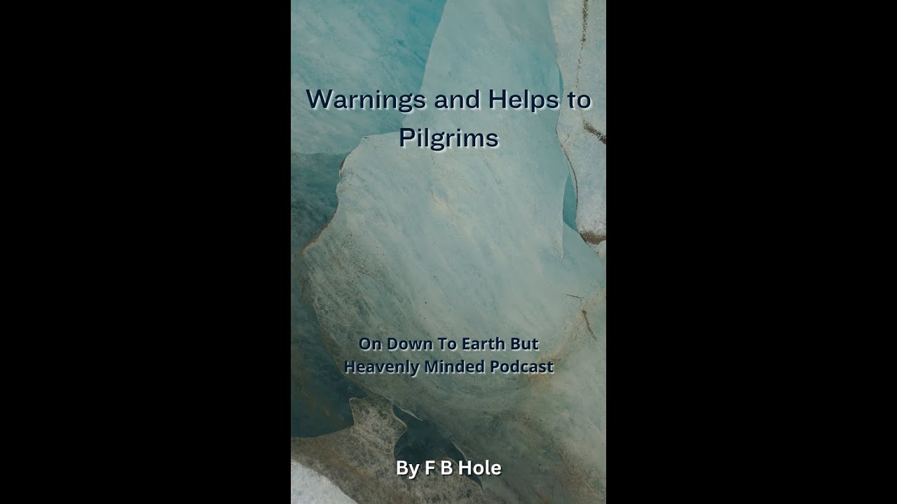 Warnings and Helps to Pilgrims, by F B Hole, On Down to Earth But Heavenly Minded Podcast