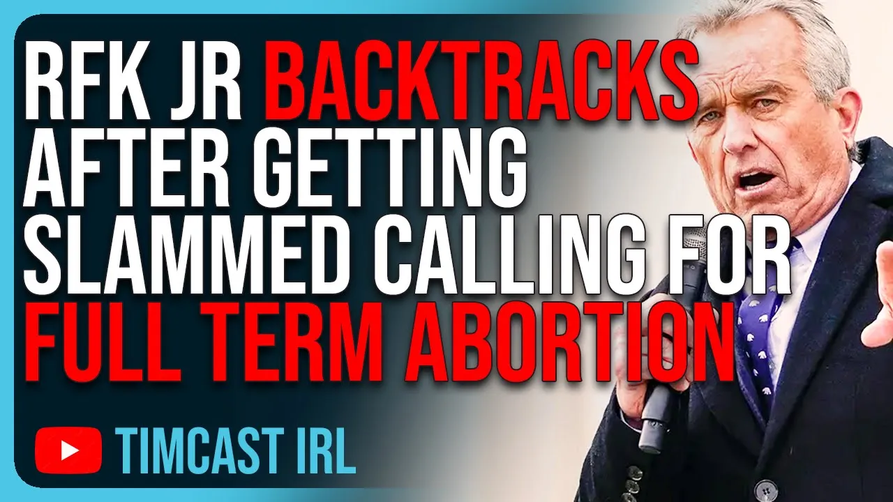 RFK Jr BACKTRACKS After Getting SLAMMED Calling For Full Term Abortion