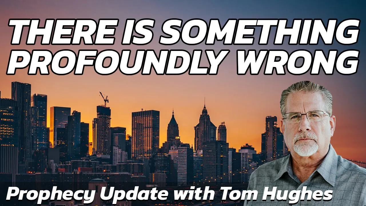 There is Something Profoundly Wrong | Prophecy Update with Tom Hughes