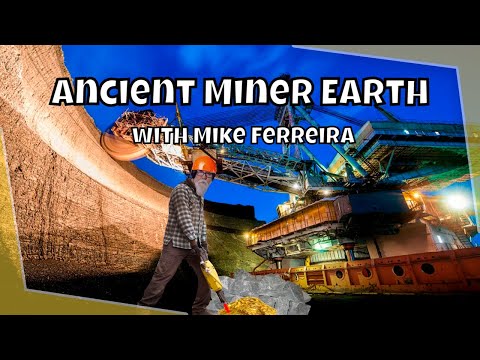 Ancient Miner Earth - with Mike Ferreira ( Volcanoes, Melted Buildings, Electric Caves )