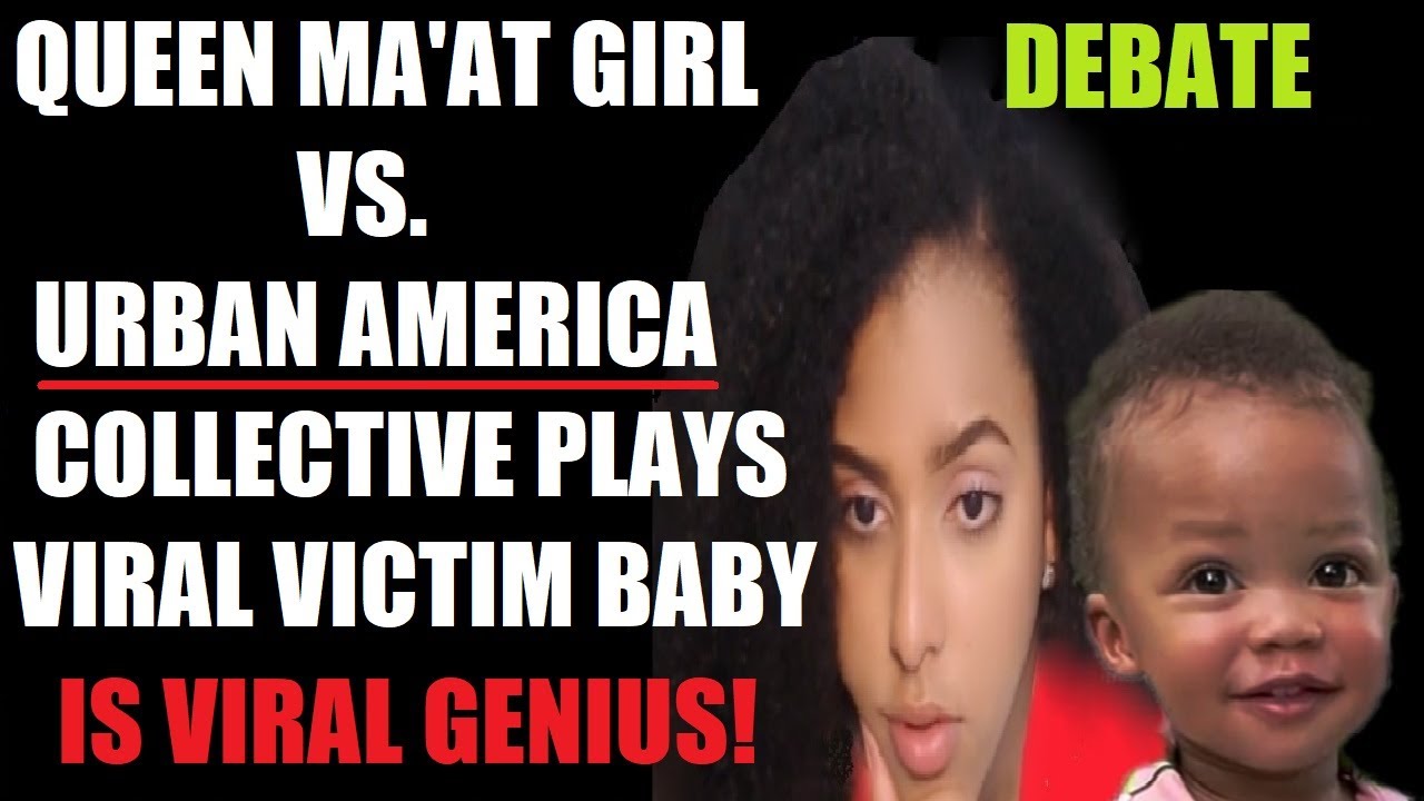 Queen Ma'at Girl VS. Urban America: Black Collective Play Viral Victims, Baby Nasr Is Viral Genius!