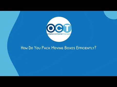 How Do You Pack Moving Boxes Efficiently | Ontario Container Transport