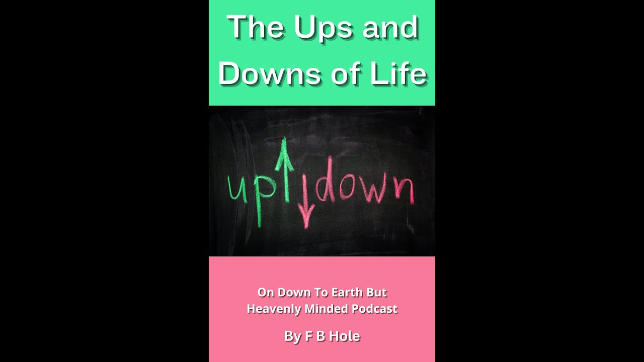 The Ups and Downs of Life, by F B Hole, On Down to Earth But Heavenly Minded Podcast