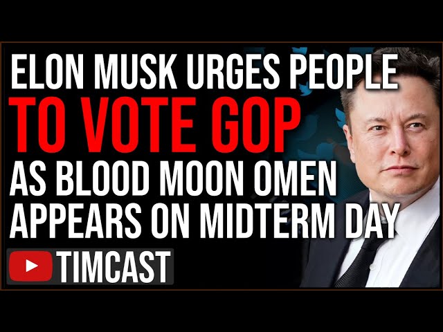 Elon Musk Endorses GOP,  Full BLOOD MOON On Day Of Midterms, and NOW the election could be stolen?...