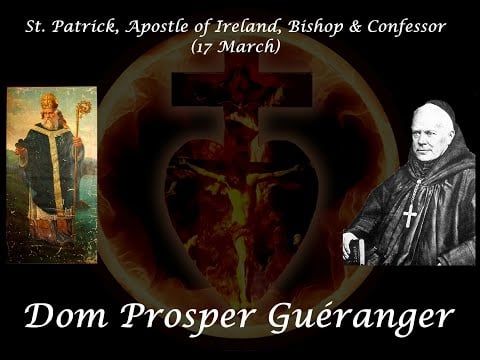 St. Patrick, Apostle of Ireland, Bishop & Confessor (17 March) ~ Dom Prosper Guéranger
