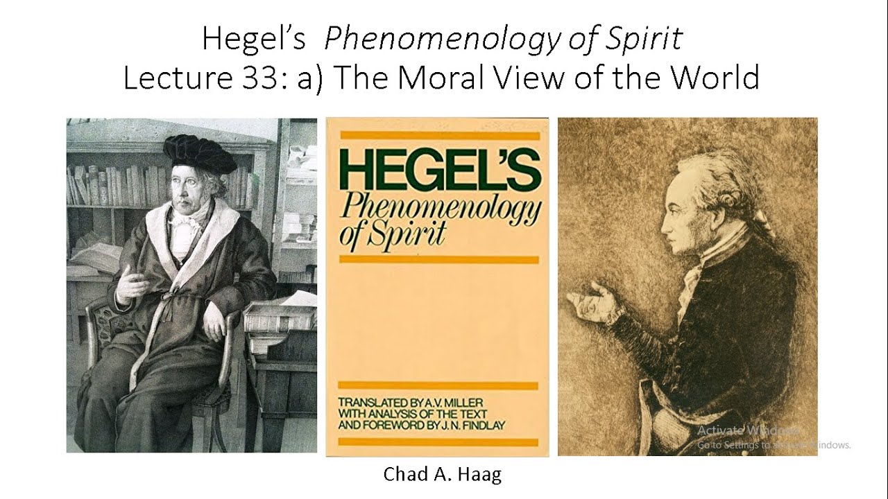 Hegel Phenomenology of Spirit Lecture 33 The Moral View of the World