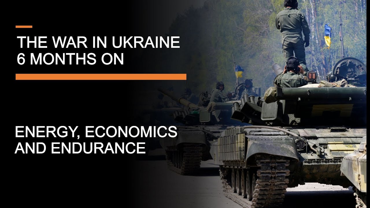 6 Months of War in Ukraine - Economics, Endurance & the Energy War