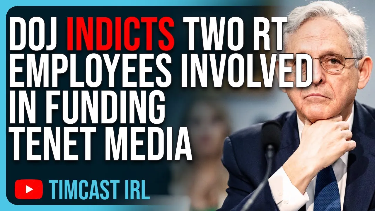 DOJ INDICTS Two RT Employees Involved In FUNDING Tenet Media, Tim Pool Listed As VICTIM