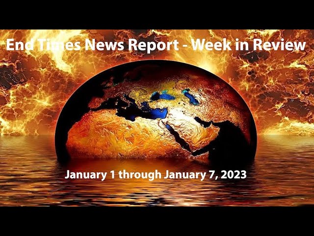 End Times News Report - Week in Review: 1/1/ through 1/7/2023
