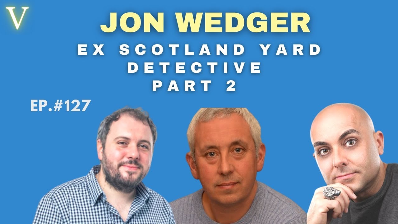 Ep. 127 | Jon Wedger | Ex Scotland Yard Detective Pt. 2
