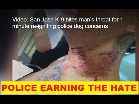 San Jose Police Disgusting Use Of Force - Dog Bite To Neck - Earning The Hate HALL OF FAME