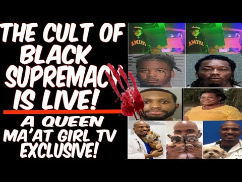 The Cult Of Black Supremacy Is Live! A Queen Ma'at Girl Tv Exclusive.