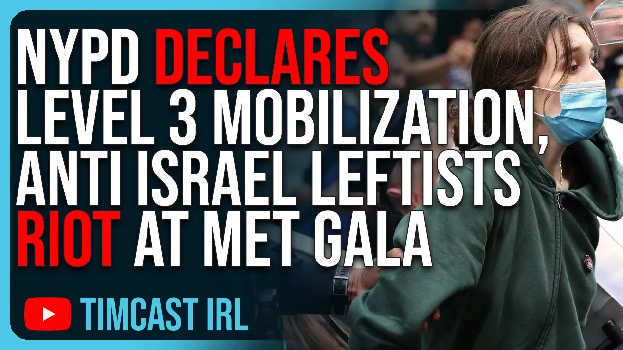 NYPD Declares LEVEL 3 MOBILIZATION As Anti Israel Leftists RIOT At Met Gala