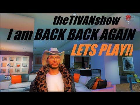 LIVE with TIVAN , I AM BACK BACK AGAIN GTA5 LETS PLAYS