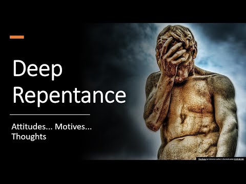 Deep Repentance... Confronting Attitudes, Motives, and Thoughts