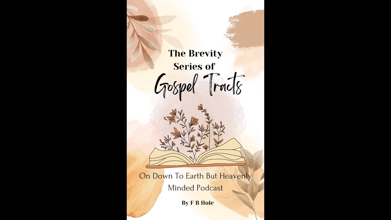 The Brevity Series of Gospel Tracts by  F B Hole, on Down to Earth But Heavenly Minded Podcast