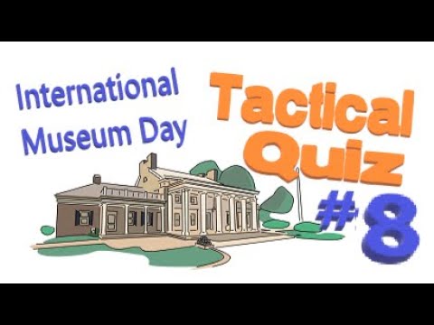 Tactical Quiz #8 - International Museum Day edition