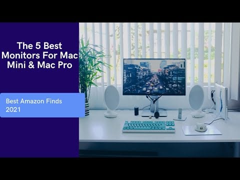 The 5 Best Monitors For Mac Mini & Mac Pro In 2021 | Best Amazon Finds 2021