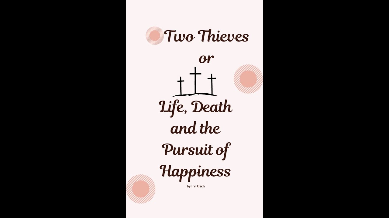 Two Thieves or Life, Death, and the pursuit of Happiness