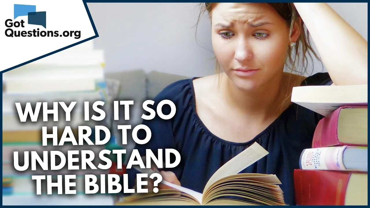 Why is it so hard to understand the Bible?  |  GotQuestions.org