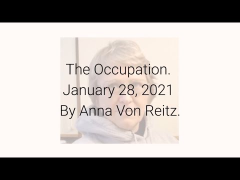 The Occupation January 28, 2021 By Anna Von Reitz