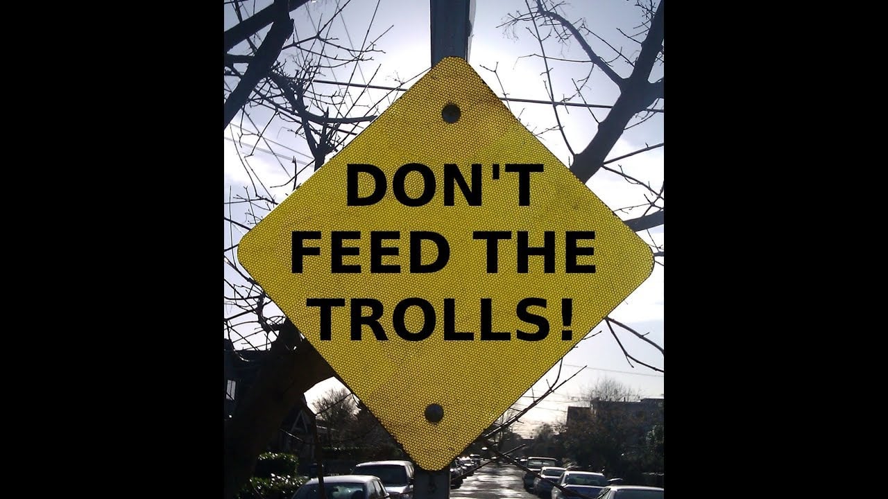 We need to stop feeding the internet trolls!