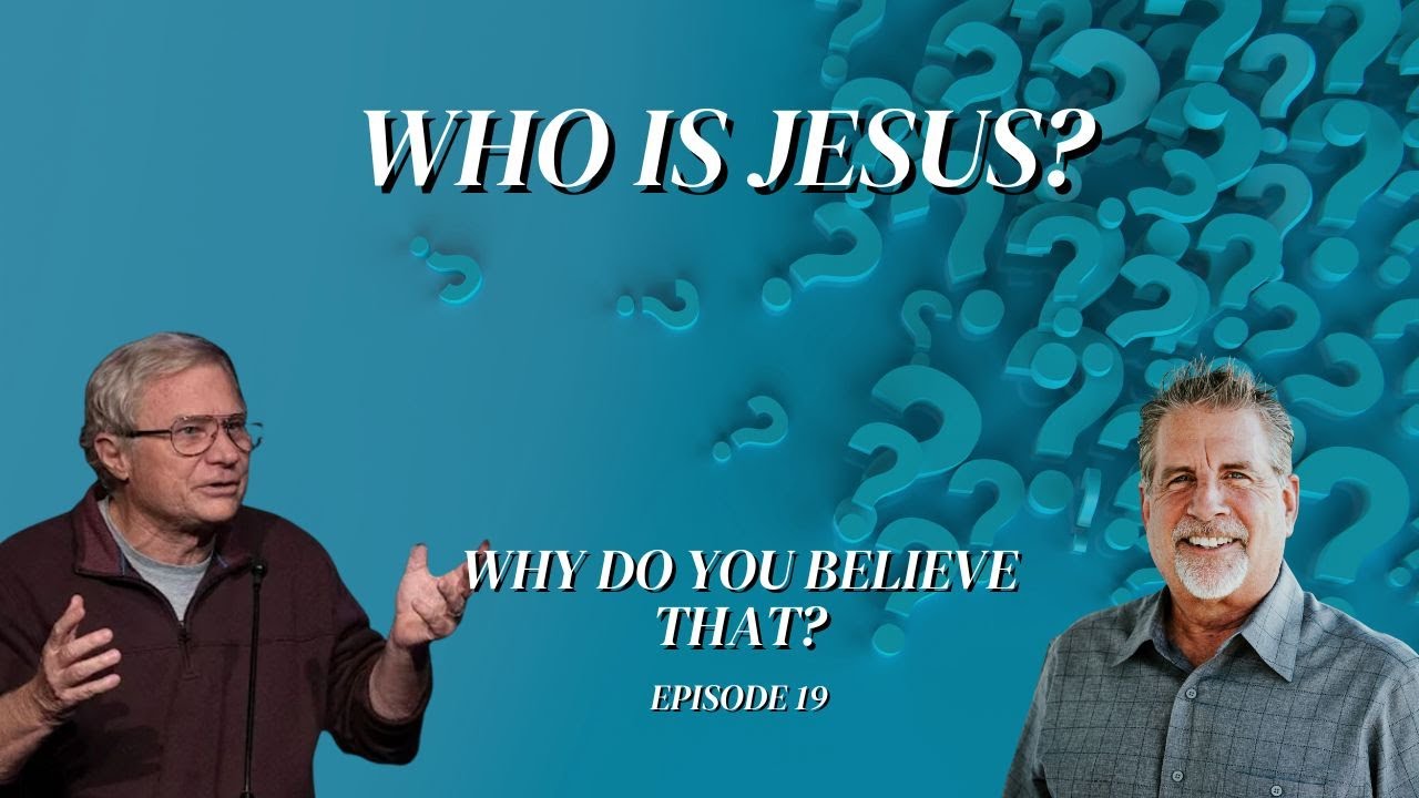 Who Is Jesus? | Why Do You Believe That? Episode 19
