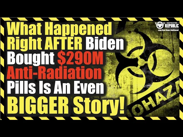 What Happened Right After Biden Bought $290M Anti-Radiation Pills Is An Even Bigger Story!