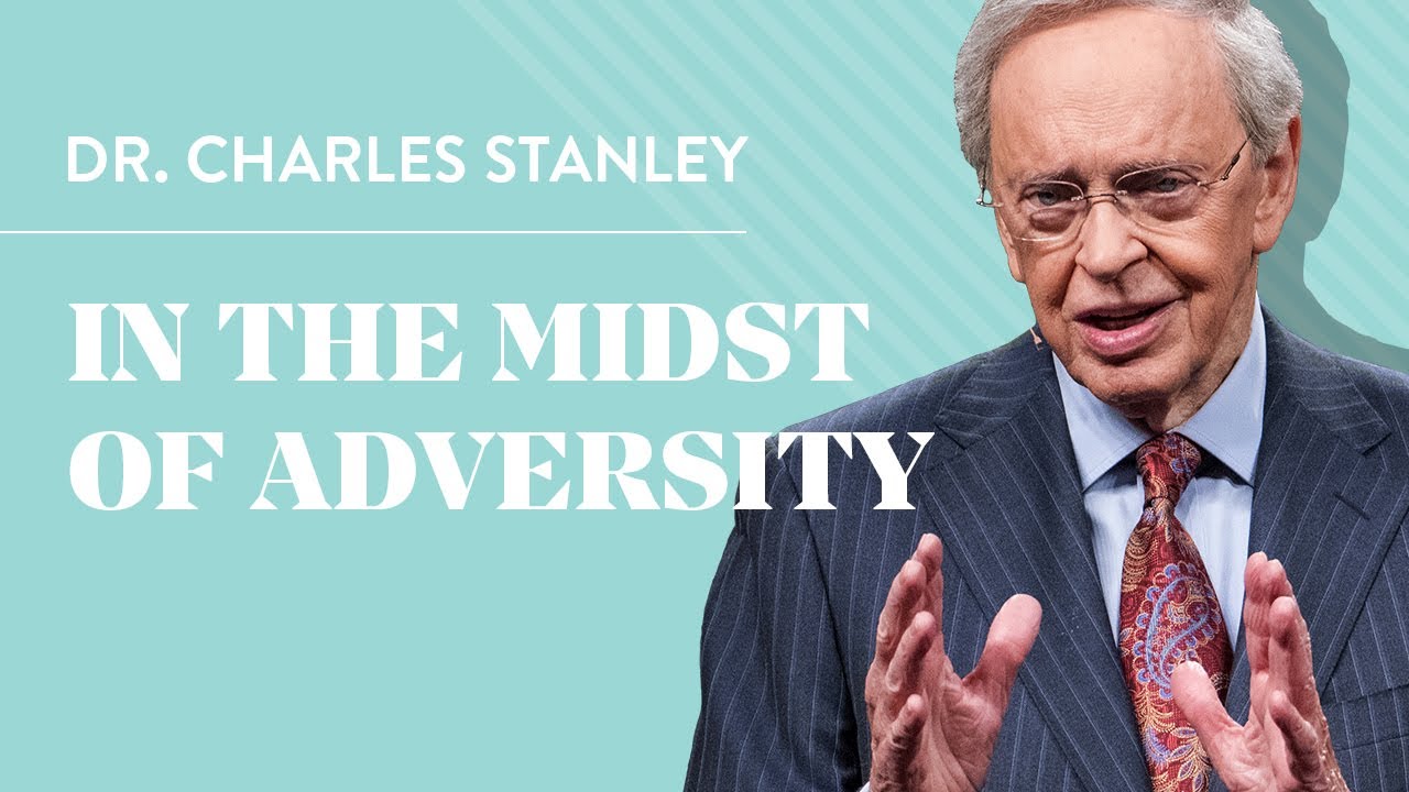 In The Midst Of Adversity – Dr. Charles Stanley