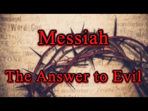 Messiah the Answer to Evil - June 26th, 2022