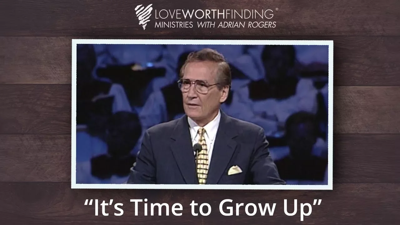 Adrian Rogers: It's Time to Grow Up