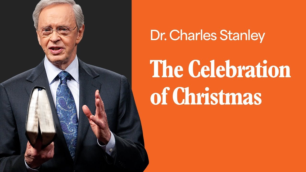 The Celebration of Christmas – Dr. Charles Stanley